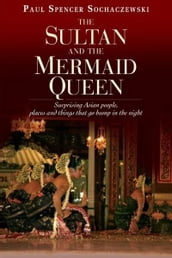 The Sultan and the Mermaid Queen: Surprising Asian people, places and things that go bump in the night