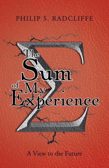 The Sum of My Experience - Philip S. Radcliffe