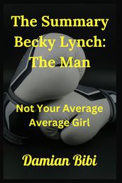 The Summary Becky Lynch: The Man