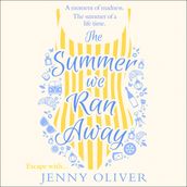 The Summer We Ran Away: From the author of uplifting women s fiction and bestsellers, like The Summerhouse by the Sea, comes another glorious read!