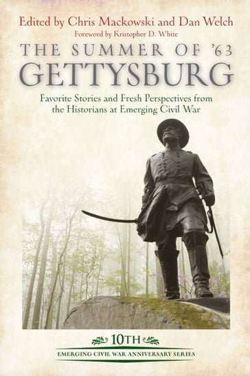 The Summer of '63 Gettysburg - Chris Mackowski - Dan Welch