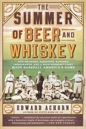 The Summer of Beer and Whiskey - Edward Achorn