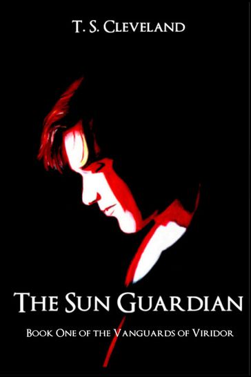 The Sun Guardian: Book One of the Vanguards of Viridor - T.S. Cleveland