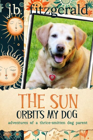 The Sun Orbits My Dog - J.B. Fitzgerald