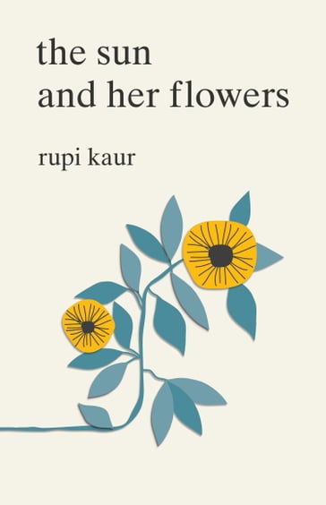 The Sun and Her Flowers - Rupi Kaur