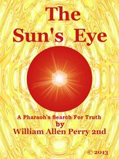 The Sun s Eye: A Pharaohs Search For Truth