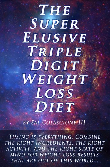 The Super Elusive Triple Digit Weight Loss Diet - Sal Colascione III