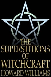 The Superstitions of Witchcraft