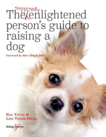 The Supposedly Enlightened Person's Guide to Raising a Dog - Lisa Tenzin-Dolma - Kac Young