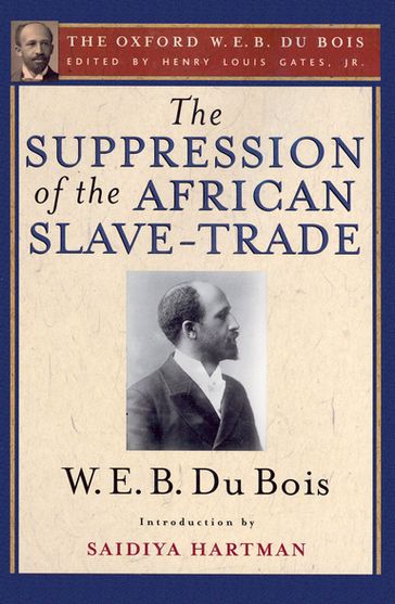 The Suppression of the African Slave-Trade to the United States of America (The Oxford W. E. B. Du Bois) - W. E. B. Du Bois