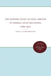 The Supreme Court as Final Arbiter in Federal-State Relations, 1789-1957