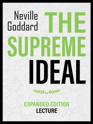The Supreme Ideal - Expanded Edition Lecture - Neville Goddard