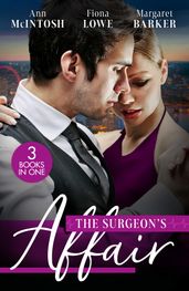 The Surgeon s Affair: The Surgeon s One Night to Forever / Forbidden to the Playboy Surgeon / Summer With A French Surgeon