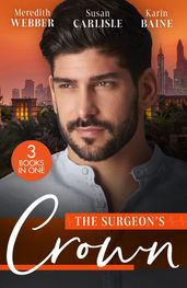 The Surgeon s Crown: Date with a Surgeon Prince / The Surgeon s Cinderella / Reunion with His Surgeon Princess