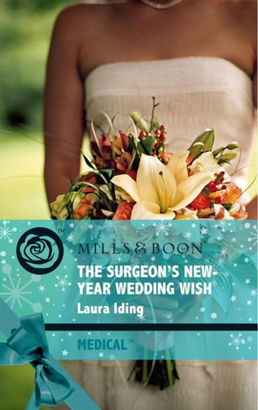 The Surgeon's New-Year Wedding Wish (Mills & Boon Medical) (Cedar Bluff Hospital, Book 3) - Laura Iding