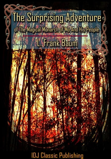 The Surprising Adventures of the Magical Monarch of Mo and His People [Full Classic Illustration]+[Free Audio Book Link]+[Active TOC] - Lyman Frank Baum