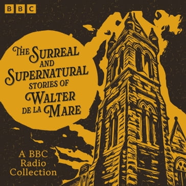 The Surreal and Supernatural Stories of Walter de la Mare - Walter De La Mare
