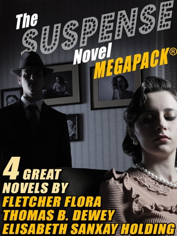 The Suspense Novel MEGAPACK® - Elisabeth Sanxay Holding - Fletcher Flora - Thomas B. Dewey