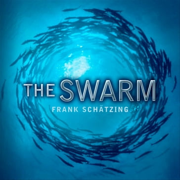 The Swarm: A Novel of the Deep - Frank Schatzing - Frank Schatzing