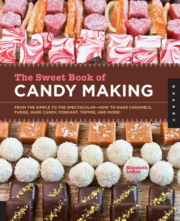 The Sweet Book of Candy Making - Elizabeth LaBau