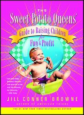 The Sweet Potato Queens  Guide to Raising Children for Fun and Profit