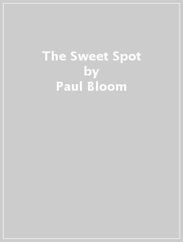 The Sweet Spot - Paul Bloom