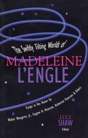The Swiftly Tilting Worlds of Madeleine L Engle