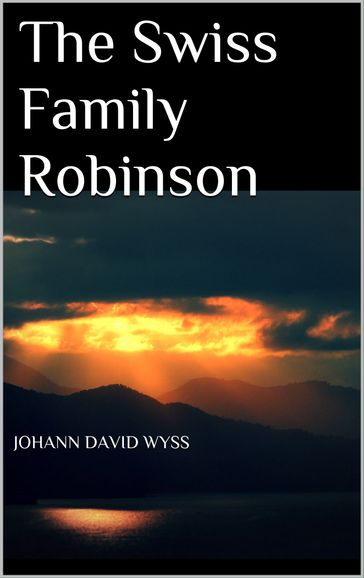 The Swiss Family Robinson - Johann David Wyss