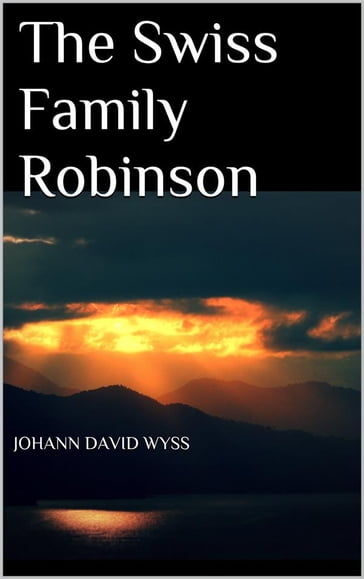 The Swiss Family Robinson - Johann David Wyss