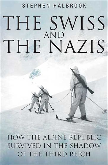 The Swiss and the Nazis - Stephen Halbrook