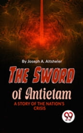The Sword Of Antietam A Story Of The Nation