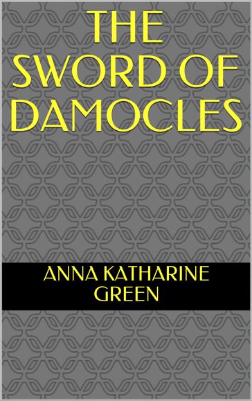 The Sword of Damocles - Anna Katharine Green