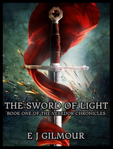 The Sword of Light: Book One of the Veredor Chronicles - E J Gilmour