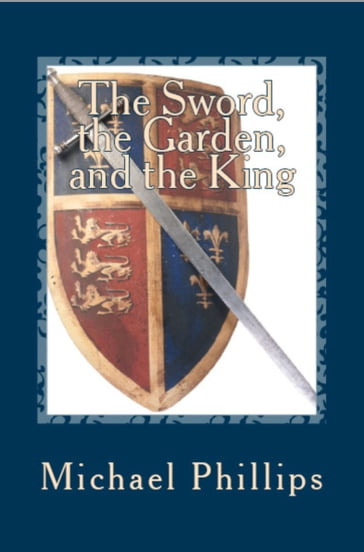 The Sword, the Garden, and the King - Michael Phillips