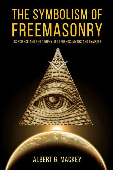 The Symbolism of Freemasonry - Albert G. Mackey