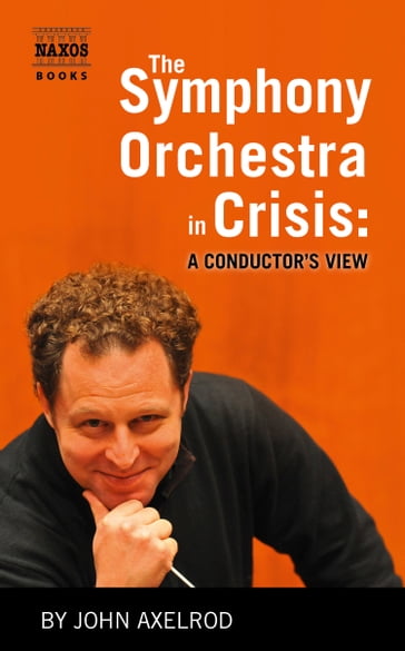 The Symphony Orchestra in Crisis - JOHN AXELROD