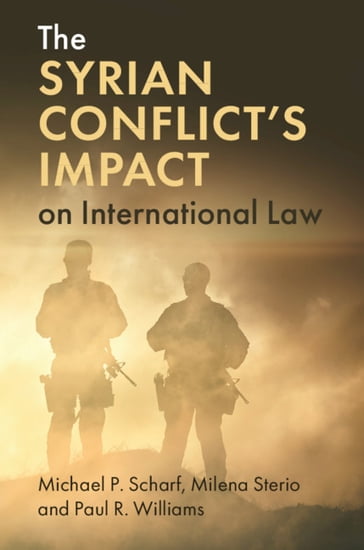 The Syrian Conflict's Impact on International Law - Michael P. Scharf - Milena Sterio - Paul R. Williams