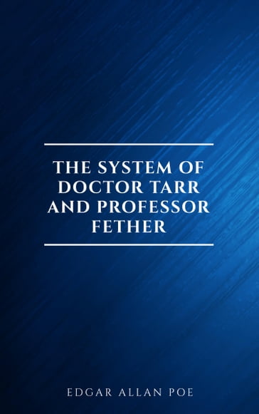 The System of Doctor Tarr and Professor Fether - Edgar Allan Poe