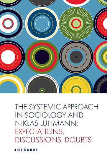 The Systemic Approach in Sociology and Niklas Luhmann - Jií Šubrt
