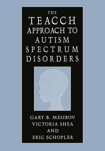 The TEACCH Approach to Autism Spectrum Disorders - Eric Schopler - Gary B. Mesibov - Victoria Shea