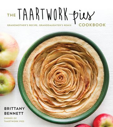 The Taartwork Pies Cookbook - Brittany Bennett