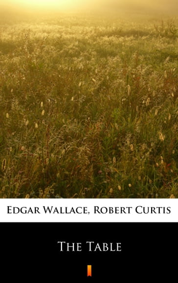 The Table - Edgar Wallace - Robert Curtis