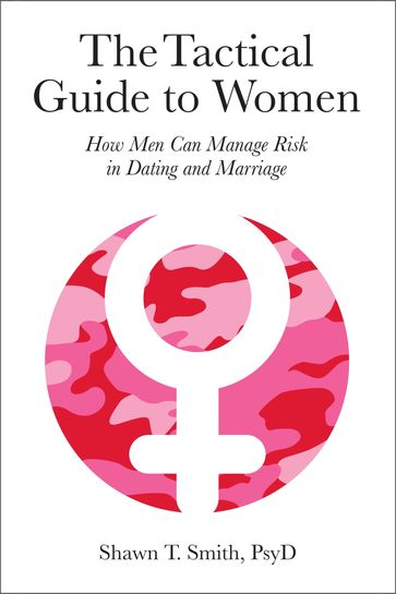 The Tactical Guide to Women - Shawn T. Smith