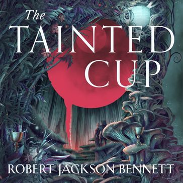 The Tainted Cup - Robert Jackson Bennett