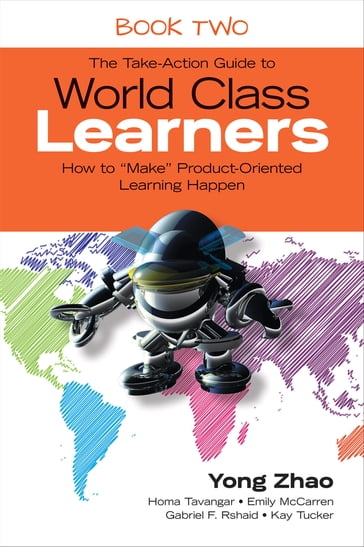 The Take-Action Guide to World Class Learners Book 2 - Zhao Yong - Homa S. Tavangar - Emily E. McCarren - Gabriel F. Rshaid - Kay F. Tucker