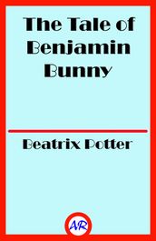 The Tale of Benjamin Bunny (Illustrated)