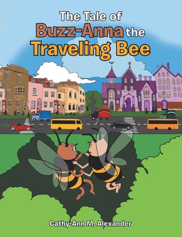 The Tale of Buzz-Anna the Traveling Bee - Cathy-Ann M. Alexander