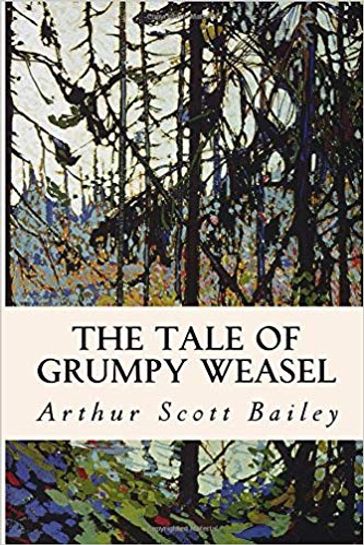 The Tale of Grumpy Weasel - Arthur Scott Bailey