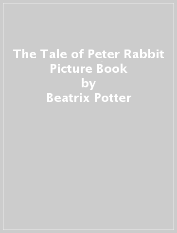 The Tale of Peter Rabbit Picture Book - Beatrix Potter