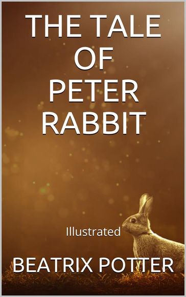 The Tale of Peter Rabbit - Illustrated - Beatrix Potter